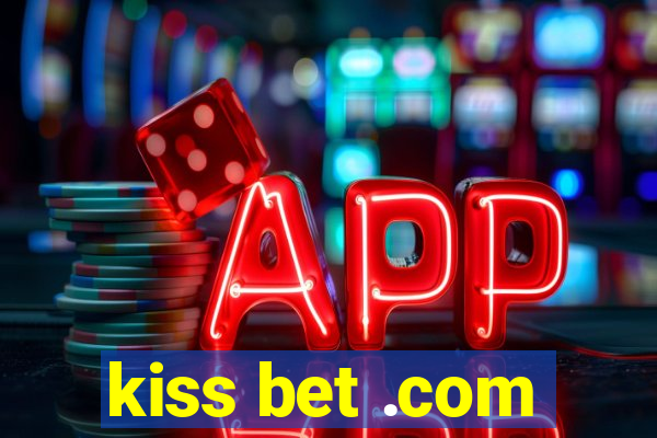 kiss bet .com